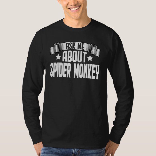 Funny Ask Me About Spider Monkey - Spider Monkey L T-Shirt (Front)