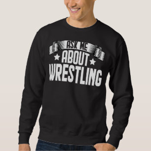 Funny Ask Me About Wrestling - Fighter Wrestling W Sweatshirt
