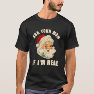 Funny Ask Your Mum If I'm Real Santa Adult Christm T-Shirt