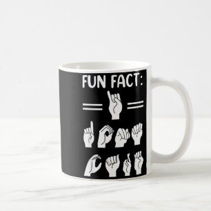 Funny Asl American Sign Language Fun Fact I Don't  Coffee Mug