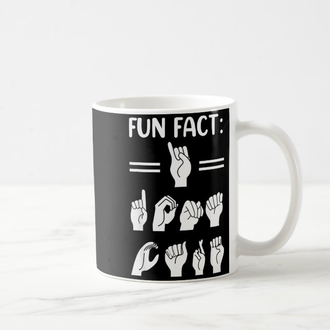 Funny Asl American Sign Language Fun Fact I Don't  Coffee Mug (Right)