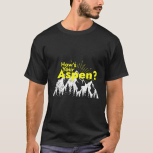Funny Aspen Colorado Ski Skiing How's Your Aspen J T-Shirt