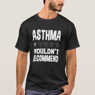 Funny Asthma Wouldn't Recommend T-Shirt