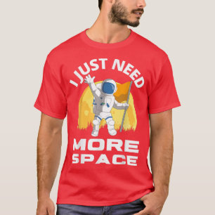 Funny Astronaut I Just Need More Space T-Shirt