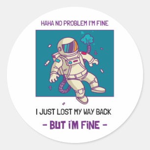Funny Astronaut Lost In Space I'm Fine Classic Round Sticker