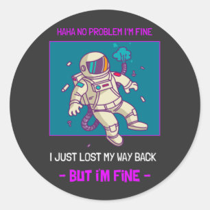 Funny Astronaut Lost In Space I'm Fine Classic Round Sticker
