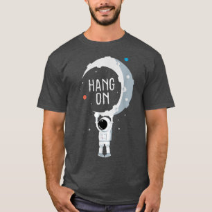 Funny Astronaut T When You Have a Hard Time  T-Shirt