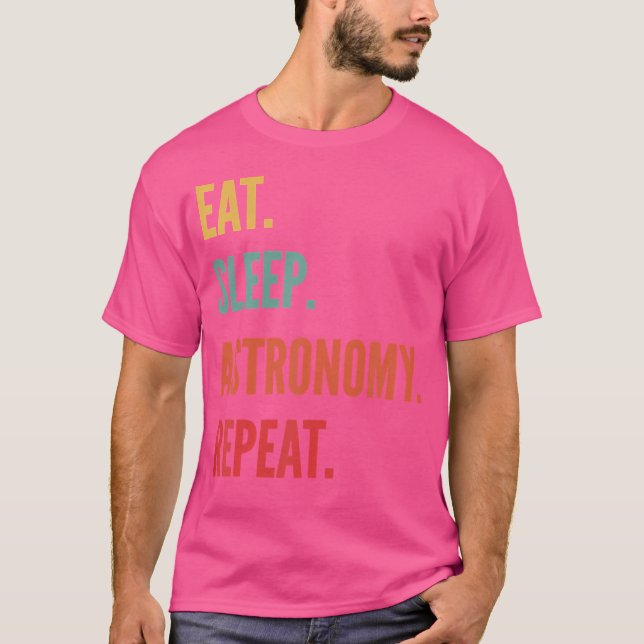 Funny Astronomy Gift Eat Sleep Astronomy Repeat T-Shirt (Front)