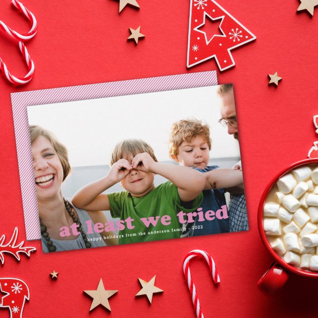 Funny At Least We Tried Christmas Photo Pink Holiday Card (Creator Uploaded)