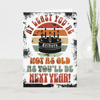 Funny, at least you're not.. Folded Greeting Card