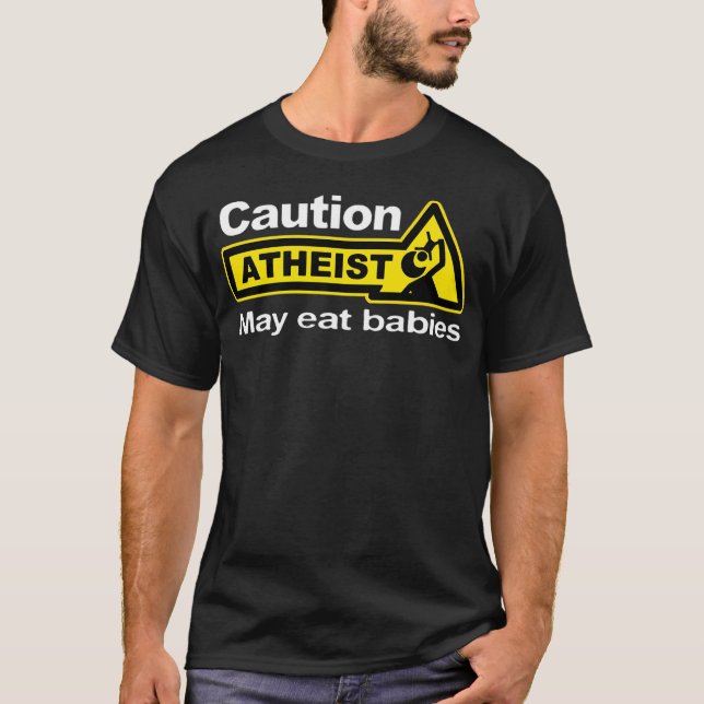Funny Atheist Humour Atheism Caution Atheist May T-Shirt (Front)