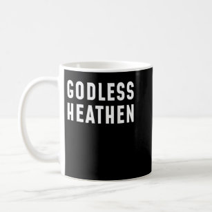 Funny Atheist s Atheist Agnostic Godless Heathen A Coffee Mug
