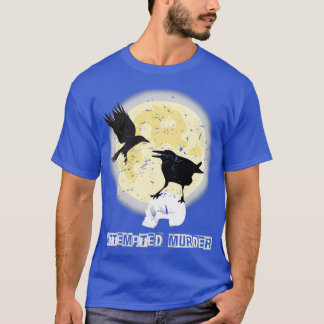 Funny Attempted Murder Crow Birds Halloween T-Shirt
