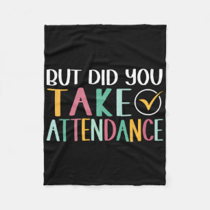 Funny Attendance Problems But Did You Take Attenda Fleece Blanket
