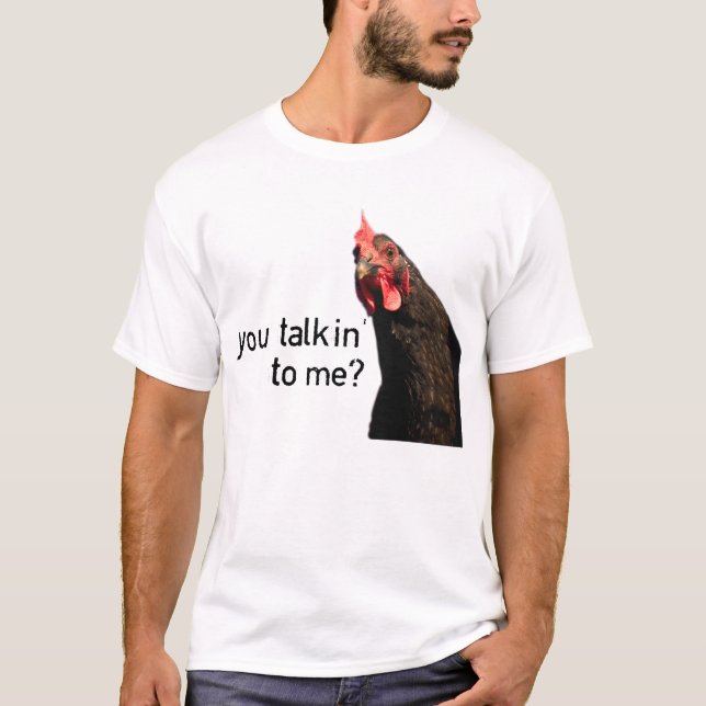 Funny Attitude Chicken - you talkin to me? T-Shirt (Front)