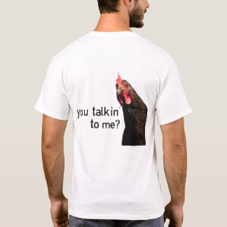 Funny Attitude Chicken - you talkin to me? T-Shirt