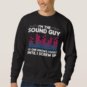 Funny Audio Engineer Technician I'm The Sound Guy Sweatshirt