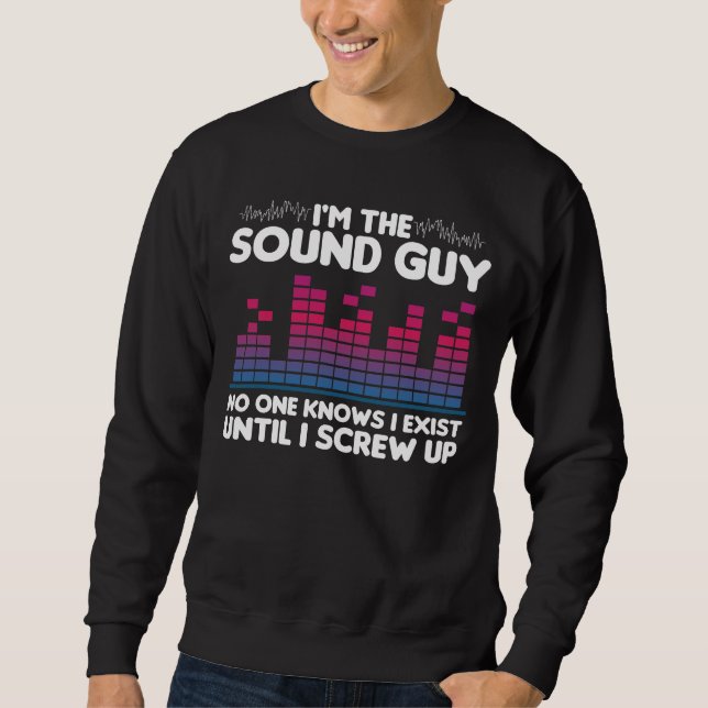 Funny Audio Engineer Technician I'm The Sound Guy Sweatshirt (Front)