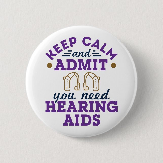 Funny Audiology Keep Calm Admit Need Hearing  Aids 6 Cm Round Badge (Front)
