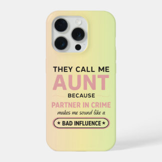 Funny Aunt Because Bad Influence Sounds Worse iPhone 15 Pro Case