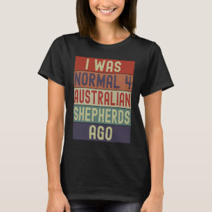 Funny Aussie Mom Dad I Was Normal 4 Australian She T-Shirt