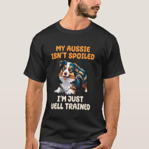 Funny Australian Shepherd Owner Aussie Lover Spoil T-Shirt