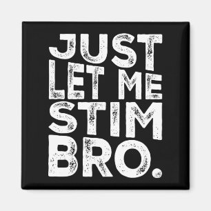 Funny Autism Awareness Autism Just Let Me Stim Bro Magnet