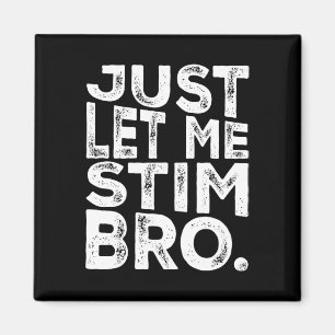 Funny Autism Awareness Autism Just Let Me Stim Bro Magnet
