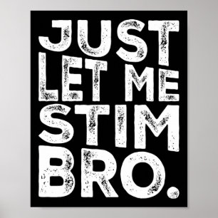 Funny Autism Awareness Autism Just Let Me Stim Bro Poster