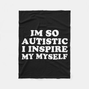 Funny Autism Awareness Im Autistic Proud Kids Men Fleece Blanket