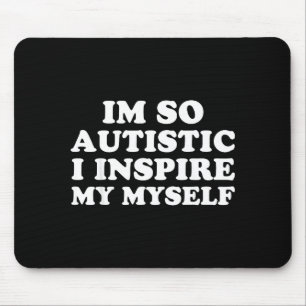 Funny Autism Awareness Im Autistic Proud Kids Men Mouse Pad