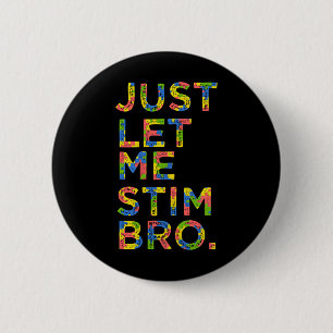 Funny Autism Awareness Month Just Let Me Stim Bro  6 Cm Round Badge