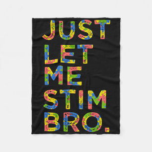 Funny Autism Awareness Month Just Let Me Stim Bro Fleece Blanket