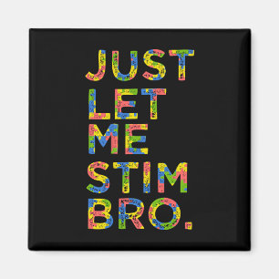 Funny Autism Awareness Month Just Let Me Stim Bro Magnet