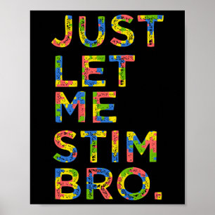 Funny Autism Awareness Month Just Let Me Stim Bro  Poster