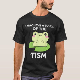 Funny Autism Awareness Quotes - Frog I May Have A  T-Shirt