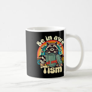 Funny Autism Be In Awe Of My Tism Meme Autistic Op Coffee Mug