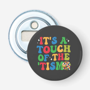 Funny Autism It's A Touch Of The 'Tism Groovy Gift Bottle Opener