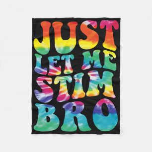 Funny Autism Just Let Me Stim Bro Tie Dye Autism A Fleece Blanket