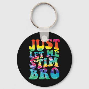 Funny Autism Just Let Me Stim Bro Tie Dye Autism A Key Ring