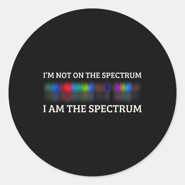 Funny Autism Meme I'm Not On The Spectrum I Am The Classic Round Sticker (Front)