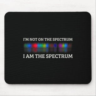 Funny Autism Meme I'm Not On The Spectrum I Am The Mouse Pad