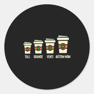 Funny Autism Mom Coffee Shirt Awareness Mothers Da Classic Round Sticker
