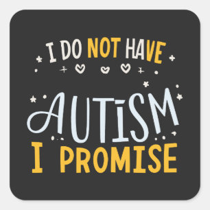 Funny Autism Quote I Do Not Have Autism I Promise Square Sticker