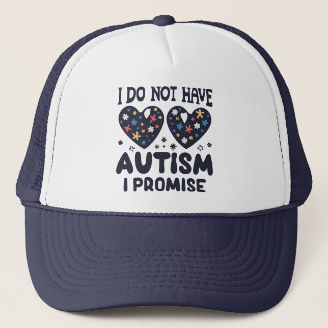Funny Autism Quote I Do Not Have Autism I Promise Trucker Hat (Front)