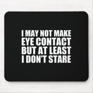 Funny Autism Sarcasm I May Not Make Eye Contact Do Mouse Pad
