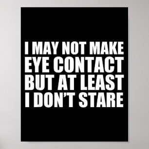Funny Autism Sarcasm I May Not Make Eye Contact Do Poster