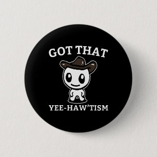 Funny Autism Shirt Funny Got That Yee-haw’tism 6 Cm Round Badge