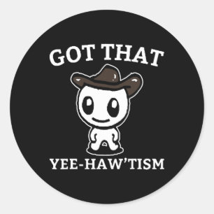 Funny Autism Shirt Funny Got That Yee-haw’tism Classic Round Sticker