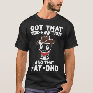 Funny Autism Shirt Got That Yee Haw'tism And Hay D